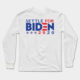 SETTLE FOR BIDEN 2020 Long Sleeve T-Shirt